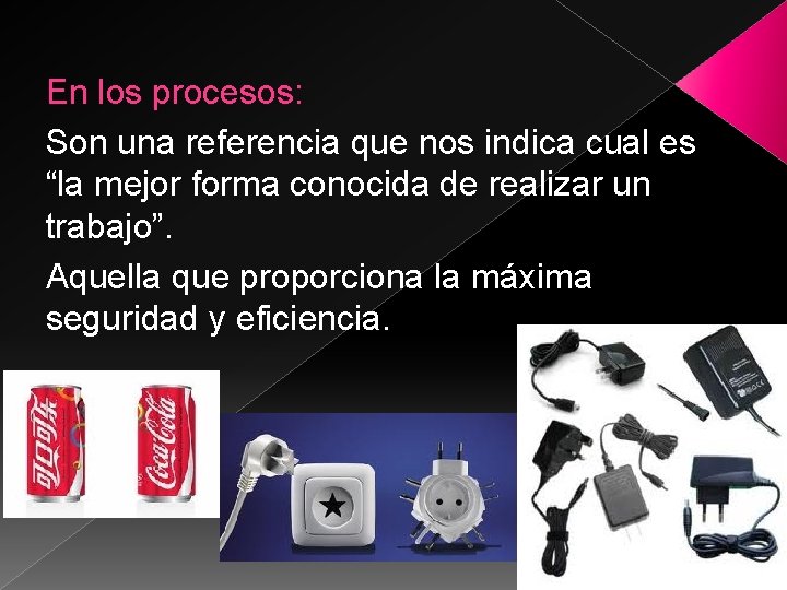 En los procesos: Son una referencia que nos indica cual es “la mejor forma