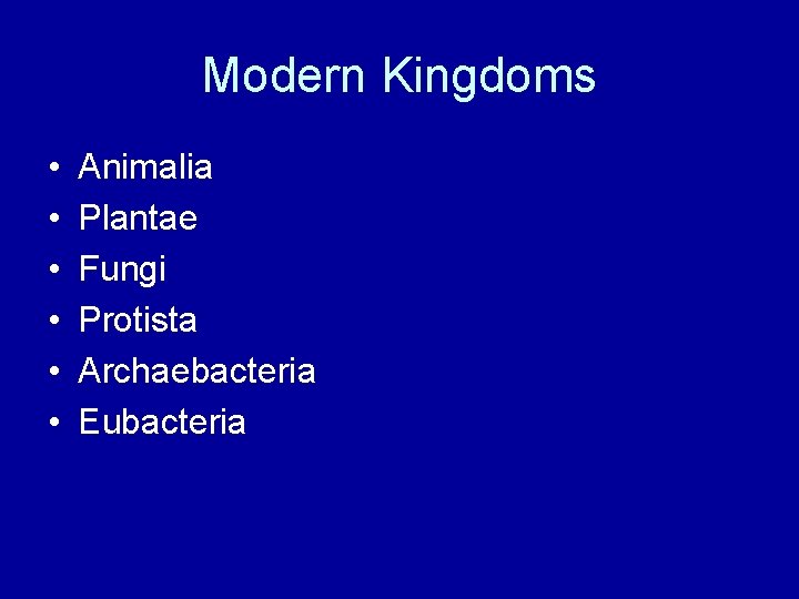 Modern Kingdoms • • • Animalia Plantae Fungi Protista Archaebacteria Eubacteria 