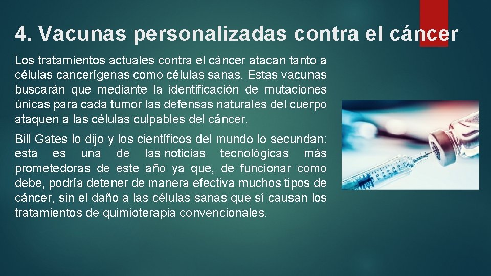 4. Vacunas personalizadas contra el cáncer Los tratamientos actuales contra el cáncer atacan tanto