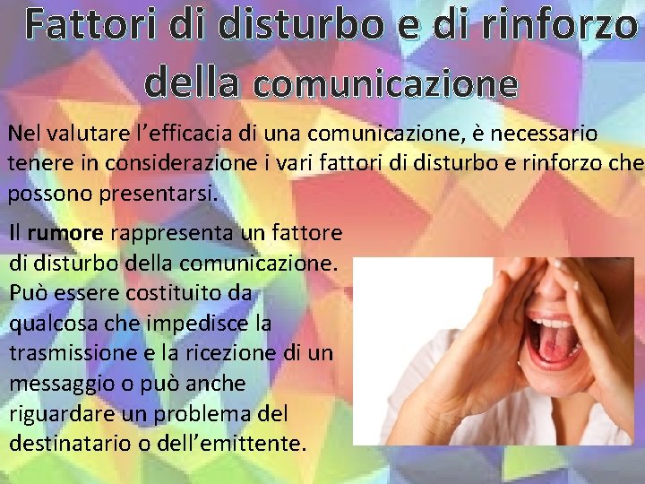 Fattori di disturbo e di rinforzo della comunicazione Nel valutare l’efficacia di una comunicazione,