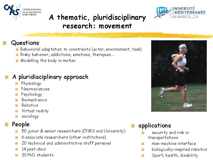 A thematic, pluridisciplinary research: movement Questions Behavioral adaptation to constraints (actor, environment, task) Risky