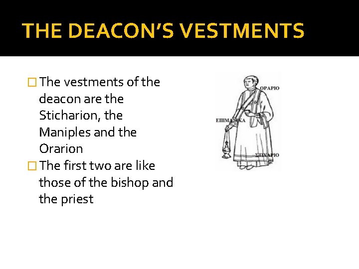 THE DEACON’S VESTMENTS � The vestments of the deacon are the Sticharion, the Maniples THE DEACON’S VESTMENTS � The vestments of the deacon are the Sticharion, the Maniples
