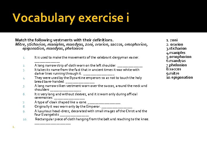 Vocabulary exercise i Match the following vestments with their definitions. Mitre, sticharion, maniples, mandyas, Vocabulary exercise i Match the following vestments with their definitions. Mitre, sticharion, maniples, mandyas,