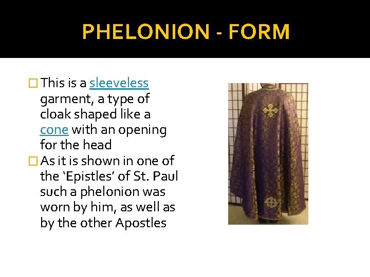 PHELONION - FORM � This is a sleeveless garment, a type of cloak shaped PHELONION - FORM � This is a sleeveless garment, a type of cloak shaped