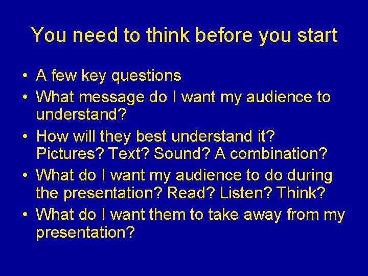 You need to think before you start • A few key questions • What