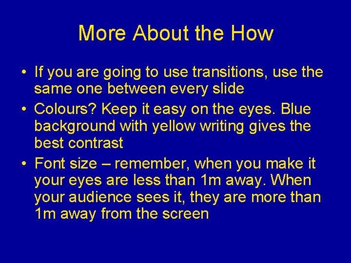 More About the How • If you are going to use transitions, use the