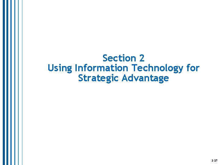 Section 2 Using Information Technology for Strategic Advantage 2 -17 