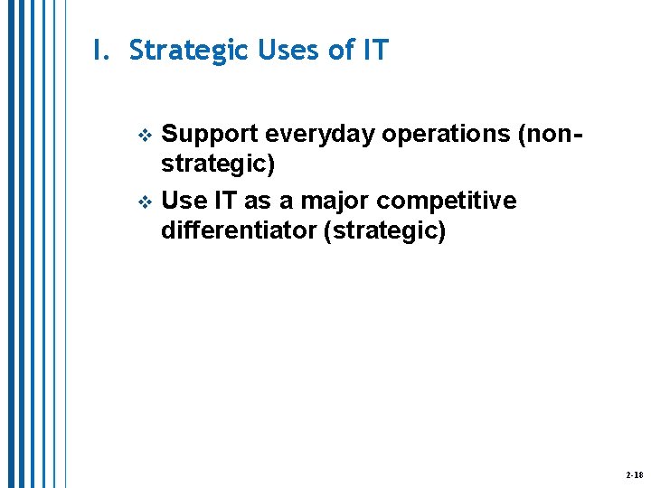 I. Strategic Uses of IT Support everyday operations (nonstrategic) v Use IT as a