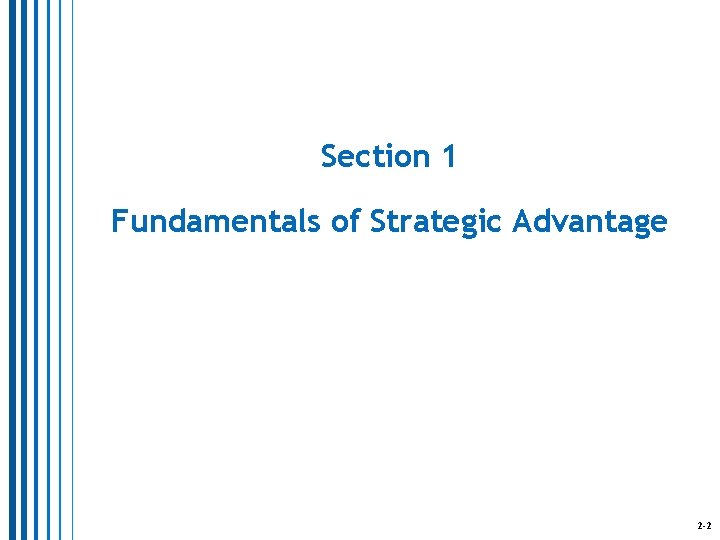 Section 1 Fundamentals of Strategic Advantage 2 -2 