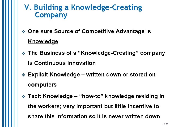 V. Building a Knowledge-Creating Company v One sure Source of Competitive Advantage is Knowledge