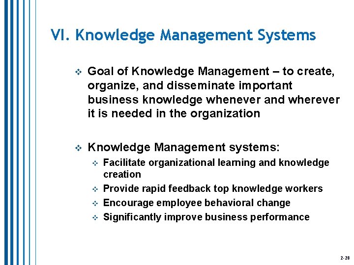 VI. Knowledge Management Systems v Goal of Knowledge Management – to create, organize, and