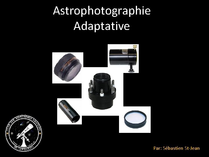 Astrophotographie Adaptative Par: Sébastien St-Jean 