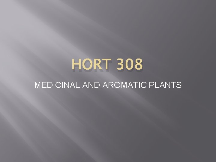 HORT 308 MEDICINAL AND AROMATIC PLANTS 