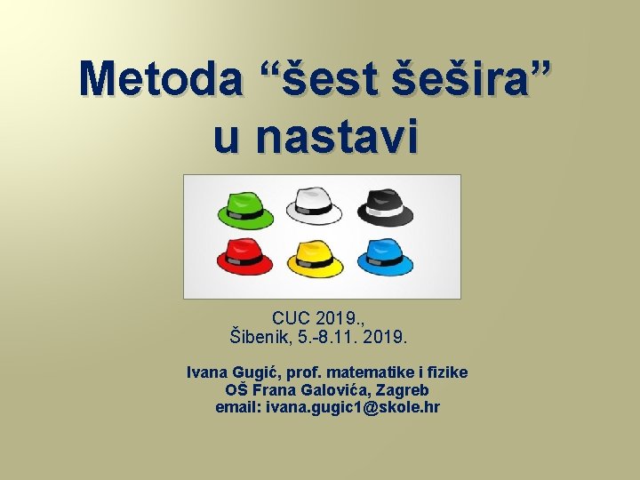 Metoda “šest šešira” u nastavi CUC 2019. , Šibenik, 5. -8. 11. 2019. Ivana