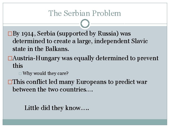 The Serbian Problem �By 1914, Serbia (supported by Russia) was determined to create a