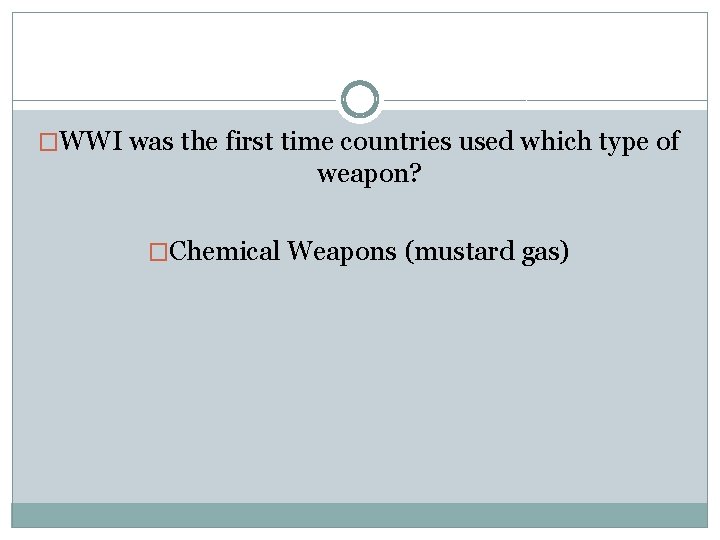 �WWI was the first time countries used which type of weapon? �Chemical Weapons (mustard