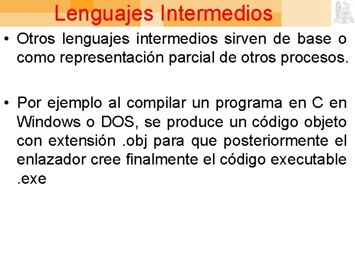 Lenguajes Intermedios • Otros lenguajes intermedios sirven de base o como representación parcial de