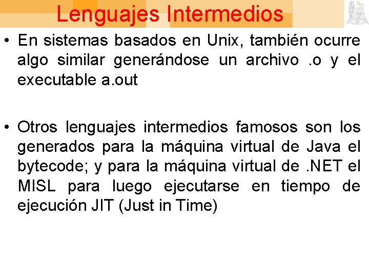 Lenguajes Intermedios • En sistemas basados en Unix, también ocurre algo similar generándose un