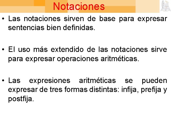 Notaciones • Las notaciones sirven de base para expresar sentencias bien definidas. • El