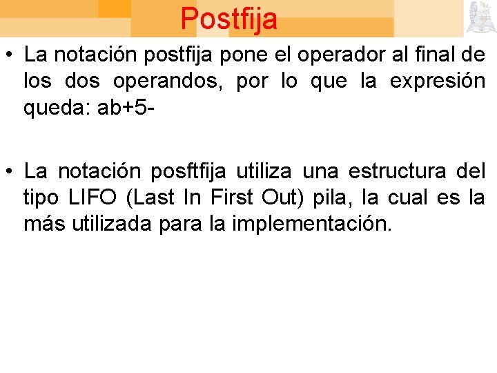 Postfija • La notación postfija pone el operador al final de los dos operandos,