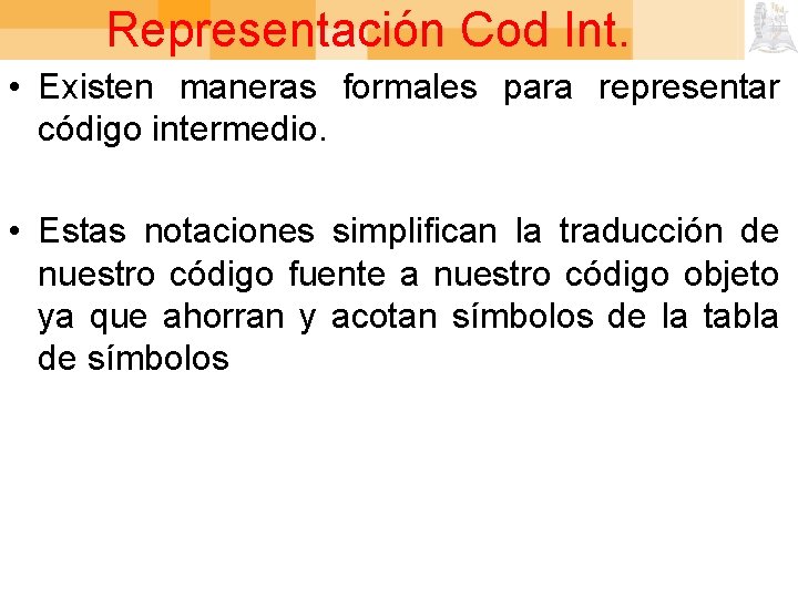 Representación Cod Int. • Existen maneras formales para representar código intermedio. • Estas notaciones