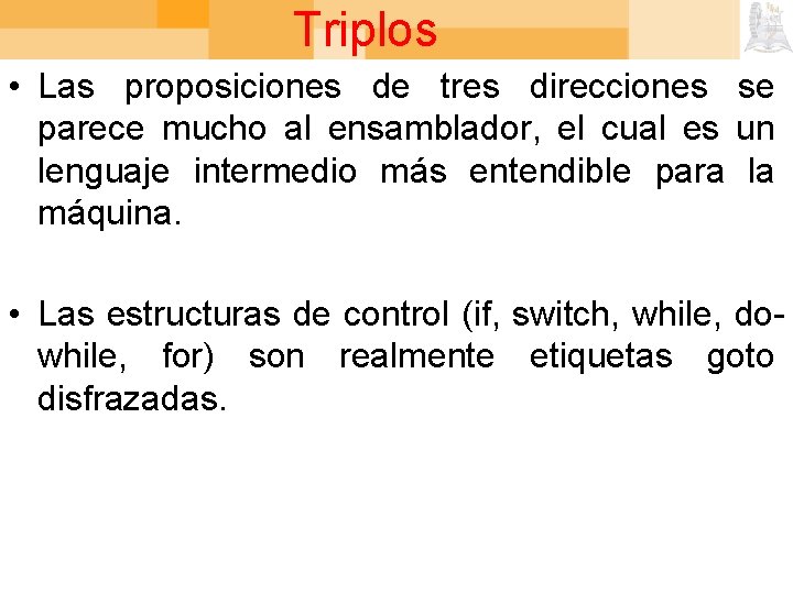 Triplos • Las proposiciones de tres direcciones se parece mucho al ensamblador, el cual
