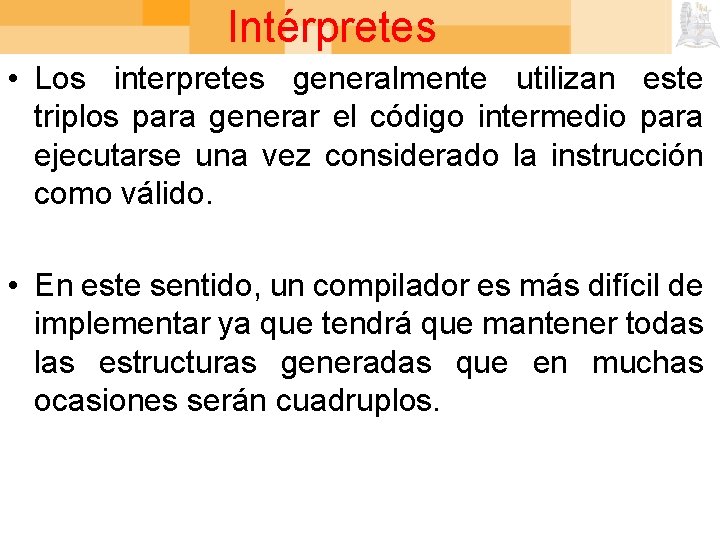 Intérpretes • Los interpretes generalmente utilizan este triplos para generar el código intermedio para