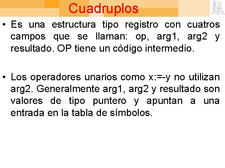 Cuadruplos • Es una estructura tipo registro con cuatros campos que se llaman: op,