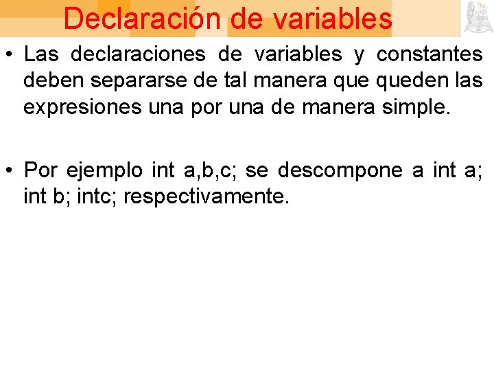 Declaración de variables • Las declaraciones de variables y constantes deben separarse de tal