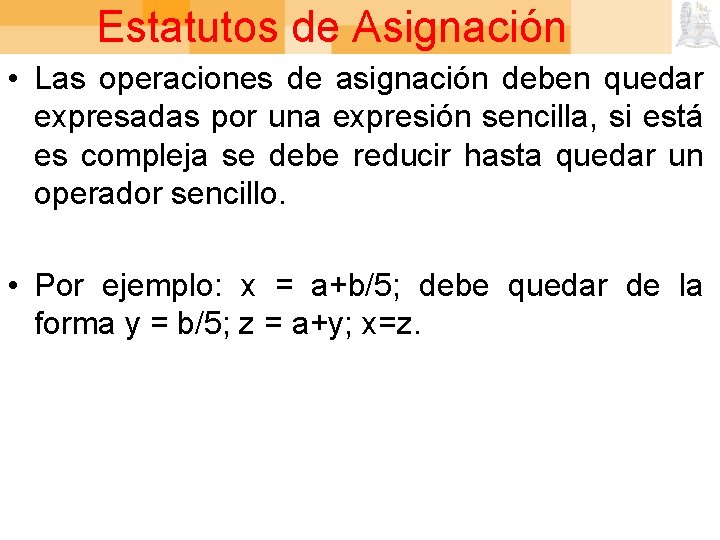 Estatutos de Asignación • Las operaciones de asignación deben quedar expresadas por una expresión