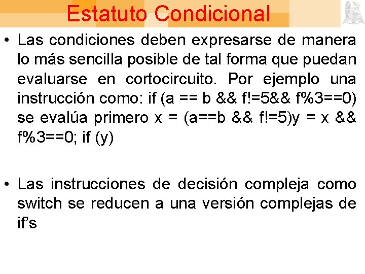 Estatuto Condicional • Las condiciones deben expresarse de manera lo más sencilla posible de