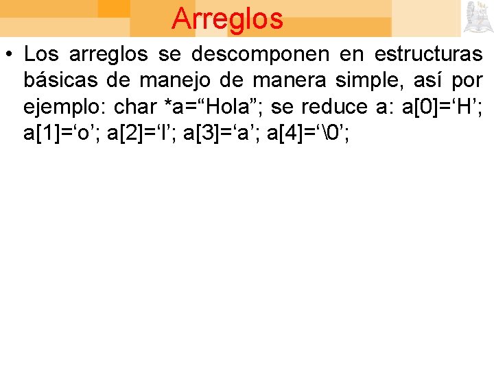 Arreglos • Los arreglos se descomponen en estructuras básicas de manejo de manera simple,