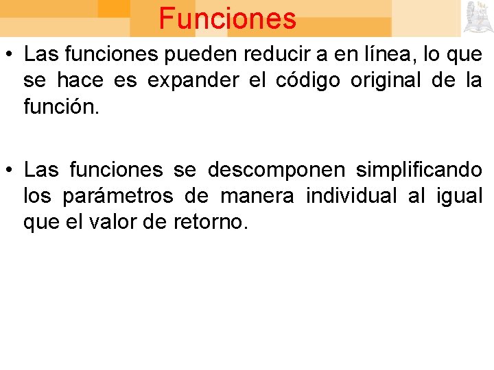 Funciones • Las funciones pueden reducir a en línea, lo que se hace es