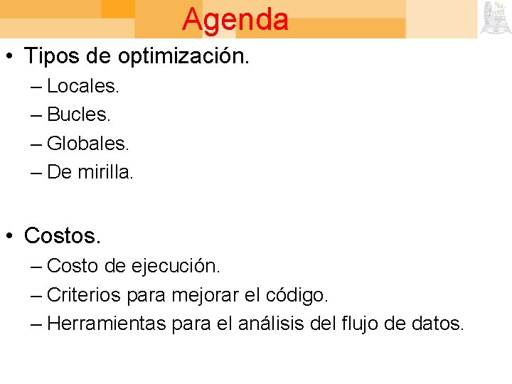 Agenda • Tipos de optimización. – Locales. – Bucles. – Globales. – De mirilla.
