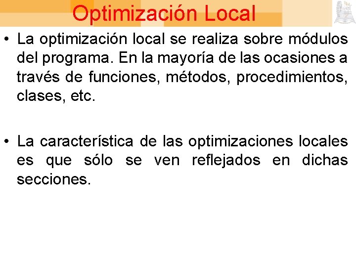 Optimización Local • La optimización local se realiza sobre módulos del programa. En la