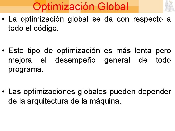 Optimización Global • La optimización global se da con respecto a todo el código.