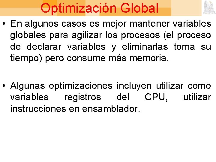Optimización Global • En algunos casos es mejor mantener variables globales para agilizar los