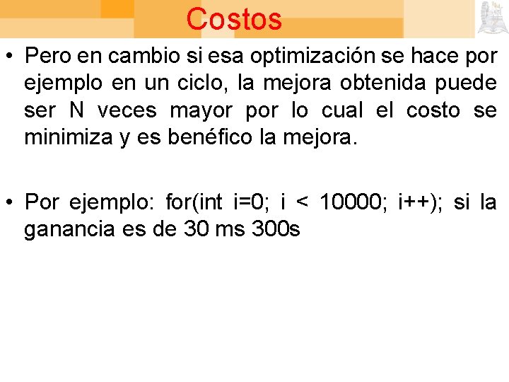 Costos • Pero en cambio si esa optimización se hace por ejemplo en un
