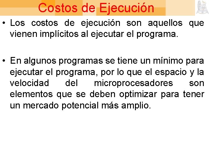 Costos de Ejecución • Los costos de ejecución son aquellos que vienen implícitos al