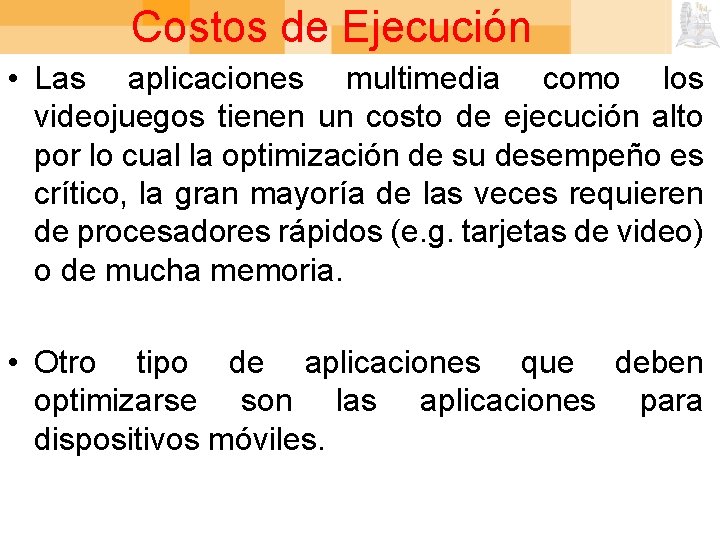 Costos de Ejecución • Las aplicaciones multimedia como los videojuegos tienen un costo de