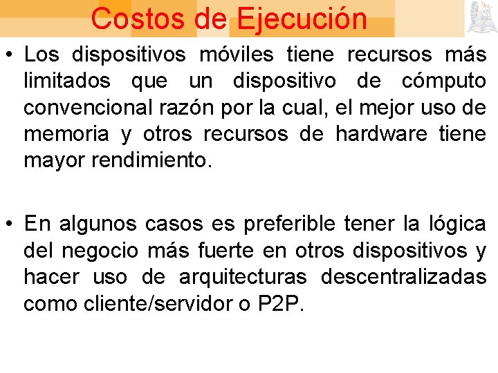Costos de Ejecución • Los dispositivos móviles tiene recursos más limitados que un dispositivo