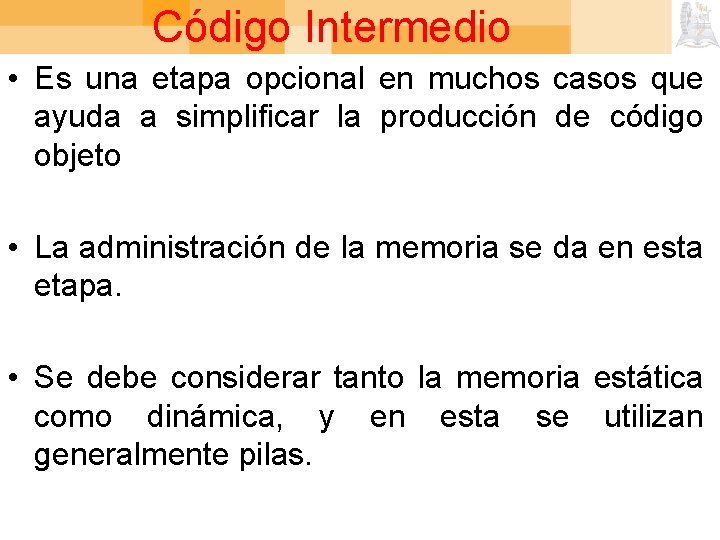 Código Intermedio • Es una etapa opcional en muchos casos que ayuda a simplificar