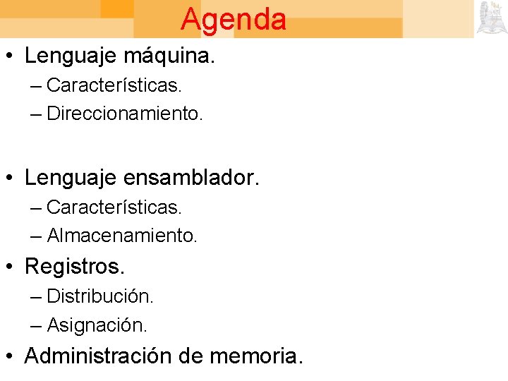 Agenda • Lenguaje máquina. – Características. – Direccionamiento. • Lenguaje ensamblador. – Características. –