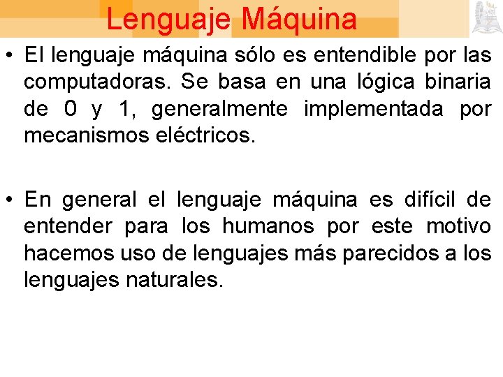 Lenguaje Máquina • El lenguaje máquina sólo es entendible por las computadoras. Se basa
