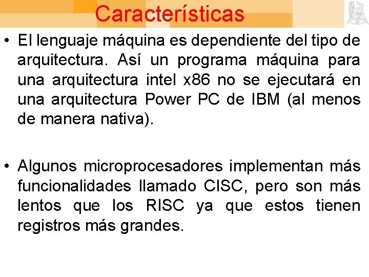 Características • El lenguaje máquina es dependiente del tipo de arquitectura. Así un programa
