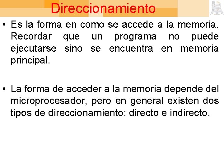 Direccionamiento • Es la forma en como se accede a la memoria. Recordar que