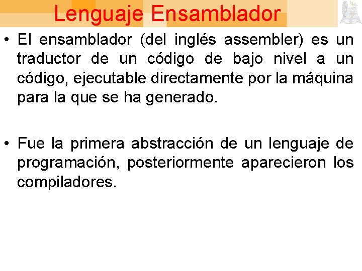 Lenguaje Ensamblador • El ensamblador (del inglés assembler) es un traductor de un código