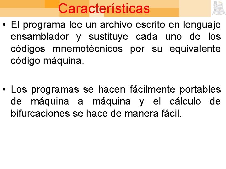 Características • El programa lee un archivo escrito en lenguaje ensamblador y sustituye cada