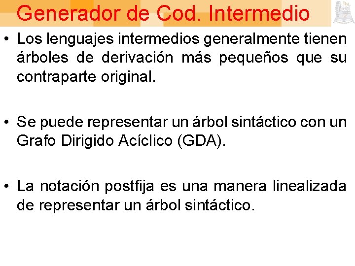Generador de Cod. Intermedio • Los lenguajes intermedios generalmente tienen árboles de derivación más