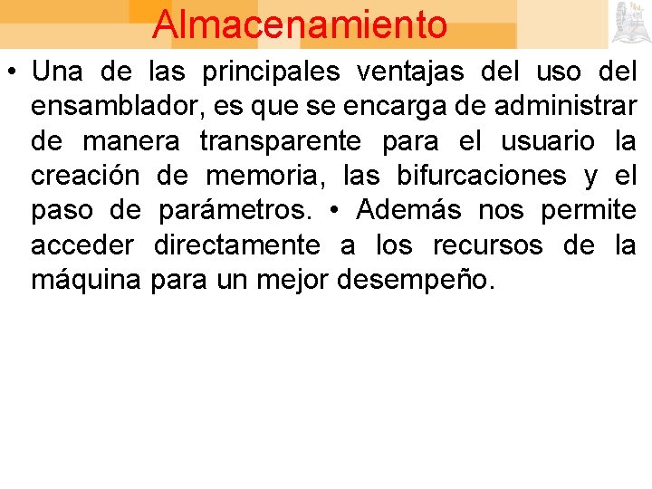 Almacenamiento • Una de las principales ventajas del uso del ensamblador, es que se